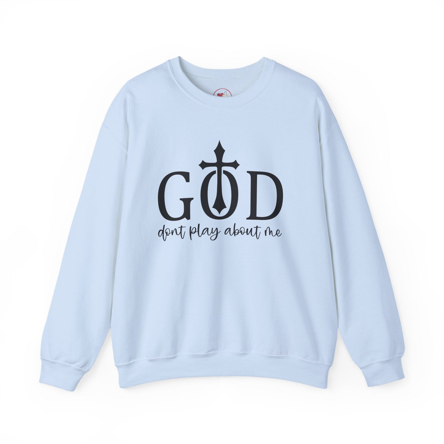 Unisex Christian Sweatshirt, God Don't Play About Me Faith Based Crewneck, Religious Apparel, Gift Bible Verse, Inspired Pullover Top