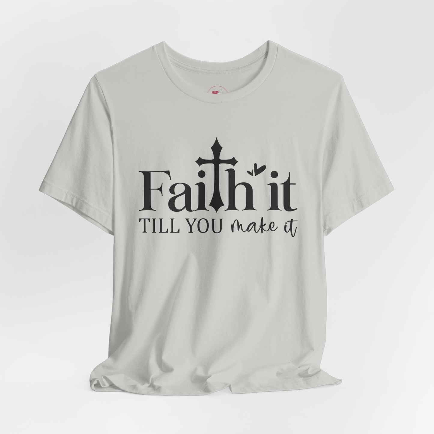 Unisex Inspirational Faith Tee, Motivational Shirt, Gift for Friends, Positive Vibes, Everyday Wear, Faith it till you make it