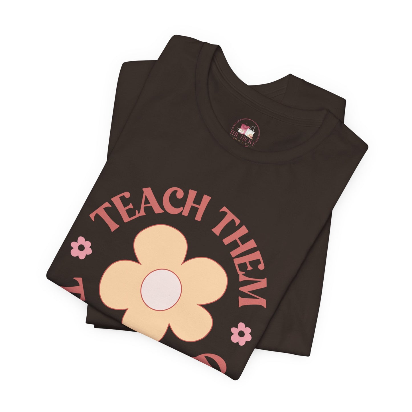 Kindness Flower Unisex T-Shirt, Teach Them To Be Kind Tee, Positive Message Shirt, Gift for Teachers, Summer Fashion Statement