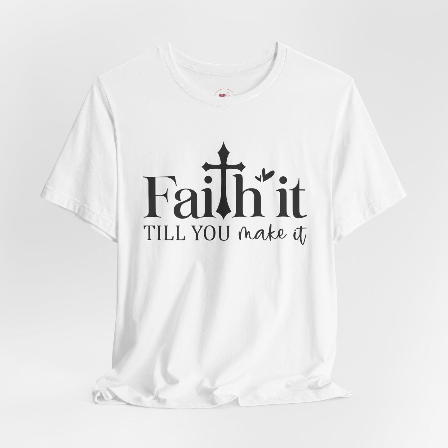 Unisex Inspirational Faith Tee, Motivational Shirt, Gift for Friends, Positive Vibes, Everyday Wear, Faith it till you make it