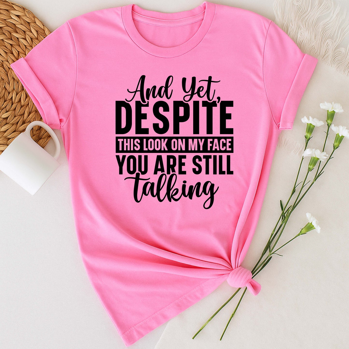 Humorous Unisex T-Shirt: "And Yet, Despite This Look on My Face" - Perfect for Gifting, Relaxation, Everyday Wear, Casual Outings, Birthdays