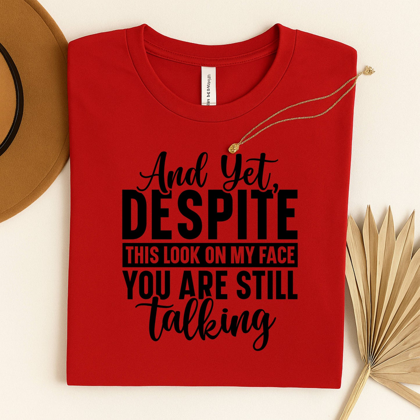 Humorous Unisex T-Shirt: "And Yet, Despite This Look on My Face" - Perfect for Gifting, Relaxation, Everyday Wear, Casual Outings, Birthdays