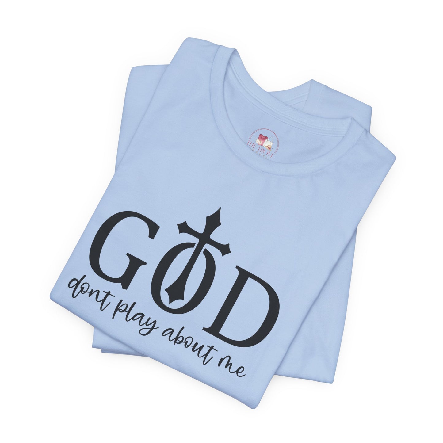 Faith-Inspired Unisex Tee - God Don't Play About Me - Perfect for Casual Wear, Gifts, Birthdays, and Religious Celebrations