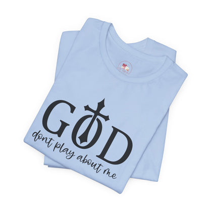 Faith-Inspired Unisex Tee - God Don't Play About Me - Perfect for Casual Wear, Gifts, Birthdays, and Religious Celebrations