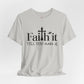 Unisex Inspirational Faith Tee, Motivational Shirt, Gift for Friends, Positive Vibes, Everyday Wear, Faith it till you make it