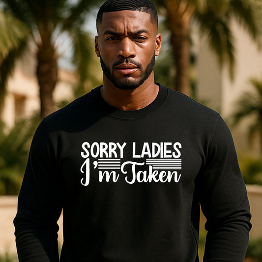 Funny Sorry Ladies I’m Taken Shirt for Men Boyfriend Husband Gift Idea Anniversary Couple Matching Outfit Humor Tee