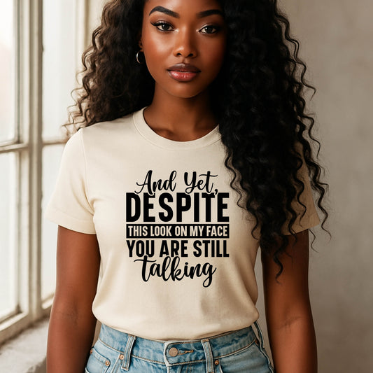 Humorous Unisex T-Shirt: "And Yet, Despite This Look on My Face" - Perfect for Gifting, Relaxation, Everyday Wear, Casual Outings, Birthdays