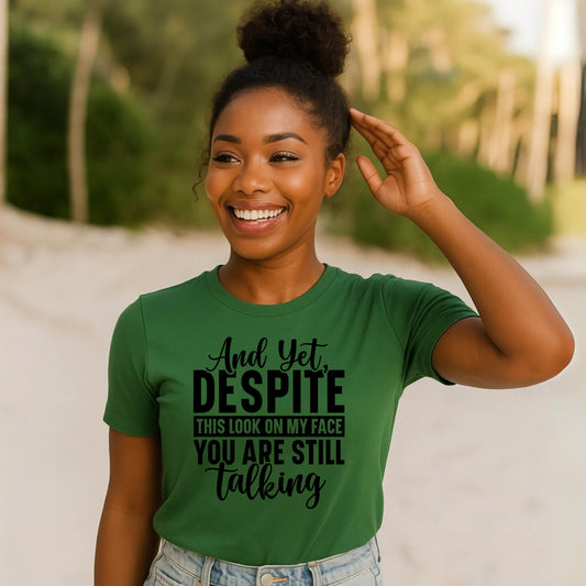 Humorous Unisex T-Shirt: "And Yet, Despite This Look on My Face" - Perfect for Gifting, Relaxation, Everyday Wear, Casual Outings, Birthdays